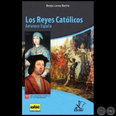 LOS REYES CATLICOS  Amanece Espaa - Coleccin: GRANDES PERSONAJES DE LA HISTORIA UNIVERSAL N 11 - Autor:  BORJA LOMA BARRIE - Ao 2012